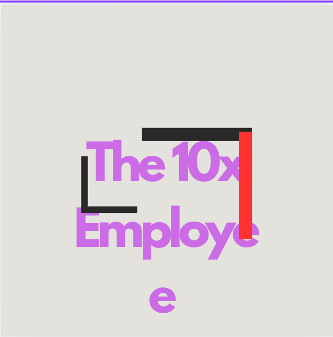 The 10x Employee. Building Leaders in Our Organisations