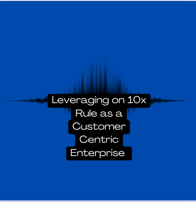 8 Ways of Applying 10x Rule as a Customer Centric Enterprise