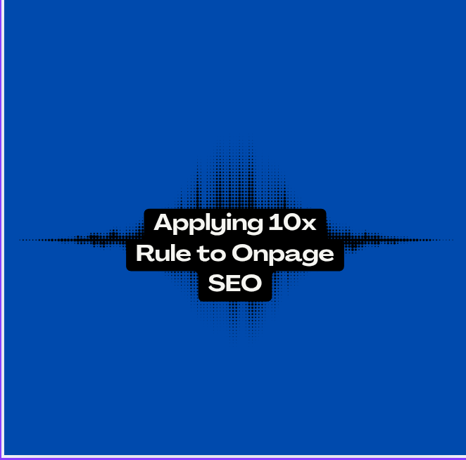 8 Ways of Applying 10x Rule to Onpage SEO Strategies