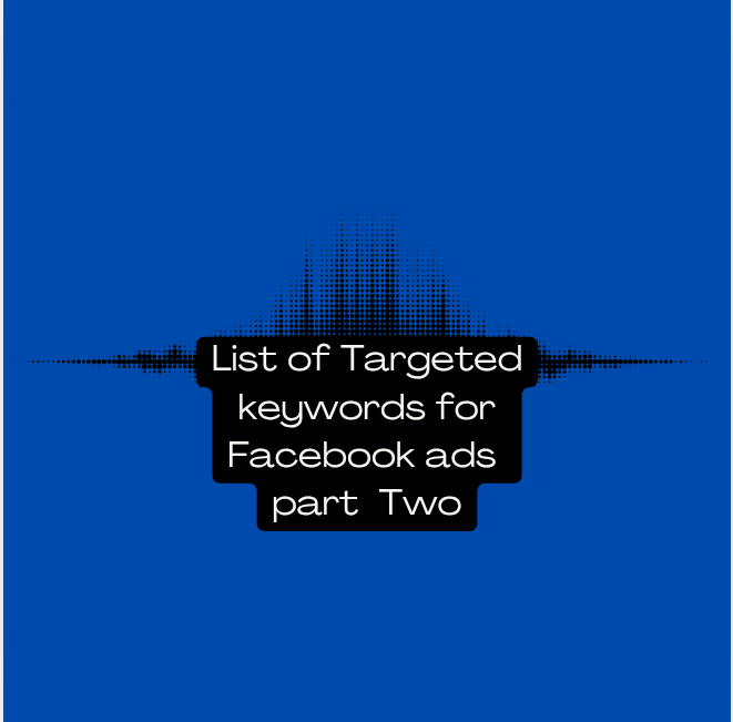 List Of Target Audience For Facebook Ads Niche (Part Two)